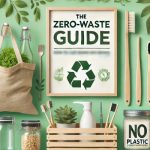 The Zero-Waste Guide: How to Cut Down on Household Waste